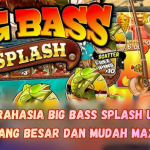 Trik Rahasia Big Bass Splash untuk Menang Besar dan Mudah Maxwin