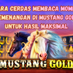 Cara Cerdas Membaca Momen Kemenangan di Mustang Gold untuk Hasil Maksimal