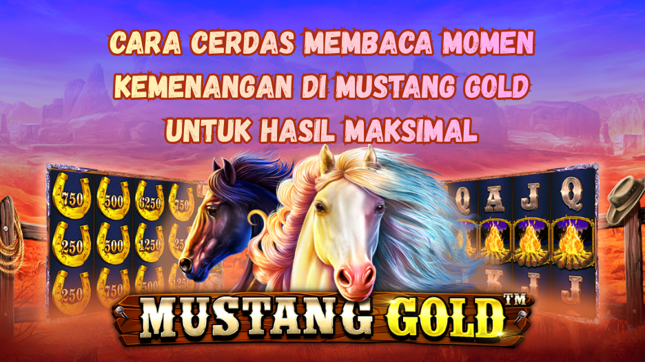 Cara Cerdas Membaca Momen Kemenangan di Mustang Gold untuk Hasil Maksimal